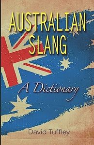 Australian Slang: A Dictionary