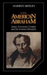 The American Abraham: James Fenimore Cooper and the Frontier Patriarch: 27 (Cambridge Studies in American Literature and Culture)