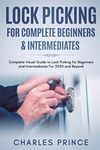 Lock Picking for Complete Beginners & Intermediates: Complete Visual Guide to Lock Picking for Beginners and Intermediates For 2020 and Beyond