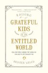 Raising Grateful Kids in an Entitled World: How One Family Learned That Saying No Can Lead to Life's BiggestYes