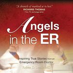 Angels in the ER: Inspiring True Stories from an Emergency Room Doctor