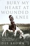 Bury My Heart At Wounded Knee: An Indian History of the American West