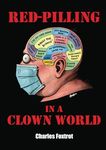 RED-PILLING IN A CLOWN WORLD