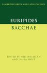 Euripides: Bacchae (Cambridge Greek and Latin Classics)