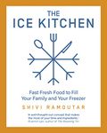 The Ice Kitchen: Fast Fresh Food to Fill Your Family and Your Freezer