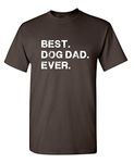 Best Dog Dad Ever Sarcastic Novelty Graphic Funny T Shirt, Brown, Medium