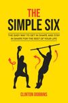 The Simple Six: The Easy Way to Get