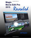 Magix Movie Edit Pro 2015 Revealed by Jeff Naylor (18-Nov-2014) Paperback