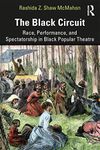 The Black Circuit: Race, Performance, and Spectatorship in Black Popular Theatre (ISSN)