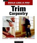 Trim Carpentry: Taunton's BLP: Expert Advice from Start to Finish