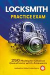 Locksmith Practice Exam: 250 Multiple-Choice Questions with Answers