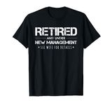 Retirement Funny Retired Under New Management T-Shirt