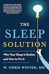 The Sleep Solution: Why Your Sleep is Broken and How to Fix It