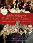 Behind the Scenes at Downton Abbey: The official companion to all four series