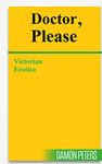 DOCTOR, PLEASE: Victorian Erotica