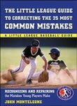 Little League Baseball Guide to Correcting the 25 Most Common Mistakes (A Little League Baseball Guides)