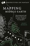 Mapping Middle-earth: Environmental and Political Narratives in J. R. R. Tolkien's Cartographies