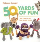 50 Yards of Fun: Knitting Toys from
