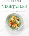 Vegetables: Recipes and Techniques from the Ferrandi School of Culinary Arts