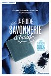 Le guide de la savonnerie à froid: Avec 26 recettes 100% naturelles