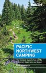 Moon Pacific Northwest Camping: The Complete Guide to Tent and RV Camping in Washington and Oregon (Moon Outdoors)