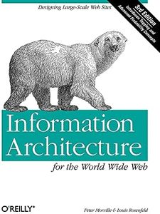 Information Architecture for the World Wide Web: Designing Large-Scale Web Sites