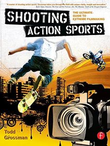 Shooting Action Sports: The Ultimate Guide to Extreme Filmmaking