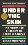 Under the Skin: The Hidden Toll of Racism on American Lives (Pulitzer Prize Finalist)