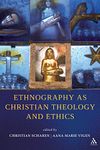 Ethnography as Christian Theology and Ethics: A Fully Revised 2nd Edition