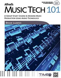 Alfred's Music Tech 101: A Group Study Course in Modern Music Production Using Audio Technology (Student's Book) (101 Series)