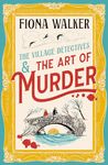 The Art of Murder: the BRAND NEW charming cozy mystery full of twists and turns from Fiona Walker for 2024 (The Village Detectives Book 1)