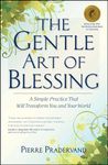 The Gentle Art of Blessing: A Simple Practice That Will Transform You and Your World