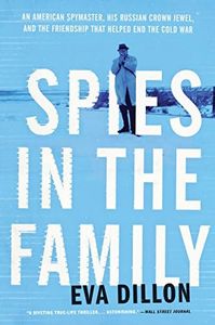 Spies in the Family: An American Spymaster, His Russian Crown Jewel, and the Friendship That Helped End the Cold War – A Gripping True Espionage Thriller and Personal Memoir
