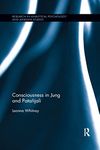 Consciousness in Jung and Patañjali (Research in Analytical Psychology and Jungian Studies)
