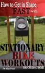 How To Get In Shape Fast With Stationary Bike Workouts You Can Do At Home