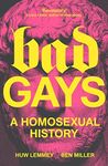 Bad Gays: A Homosexual History