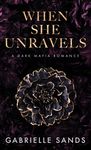 When She Unravels: A Dark Mafia Romance (The Fallen Book 1)