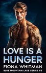 Love is a Hunger: A Steamy, Second Chance, Secret Baby, Small Town, Alpha Male (Blue Mountain Lake Series BOOK 3)