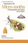 Field Guide to the Micro-moths of Great Britain and Ireland: 2nd edition (Bloomsbury Wildlife Guides)