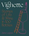 Vignette: Stories of Life and Wine in 100 Bottles