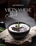 Authentic Vietnamese Cookbook: All You Need to Know About Amazingly Delicious Vietnamese Recipes (The Essential Vietnamese Cookbooks)