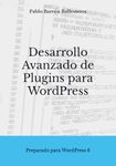 Desarrollo Avanzado de Plugins para WordPress: Preparado para WordPress 6