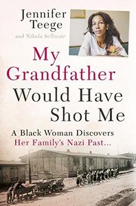 My Grandfather Would Have Shot Me: A Black Woman Discovers Her Family's Nazi Past