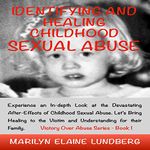 Identifying and Healing Childhood Sexual Abuse