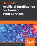Hands-On Artificial Intelligence on Amazon Web Services
