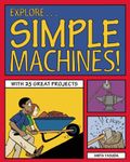 Explore Simple Machines!: With 25 Great Projects (Explore Your World)