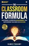 The Classroom Formula: Mastering Classroom Management and Empowering Teachers for Success