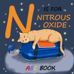 N is for Nitrous Oxide: ABC Book