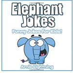 Elephant Jokes: Funny Elephant Jokes for Kids!: Volume 6