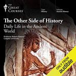 The Other Side of History: Daily Life in the Ancient World